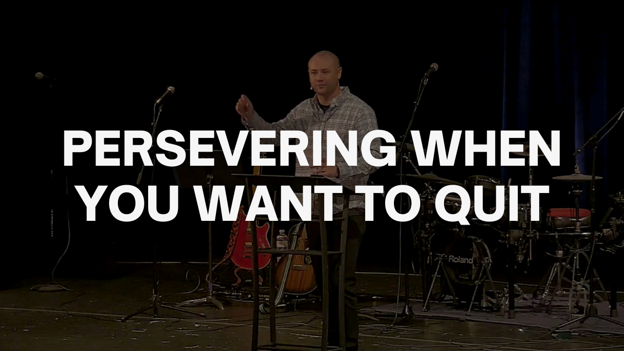 Persevering When You Want To Quit